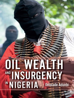 cover image of Oil Wealth and Insurgency in Nigeria